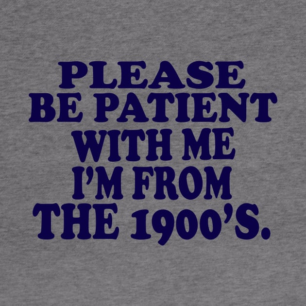 please be patient with me im from the 1900s by UrbanCharm